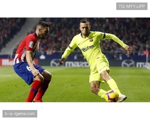 阿尔巴忠诚回归助巴萨状态回暖，全力冲击联赛冠军